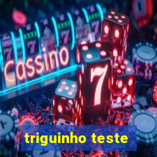 triguinho teste